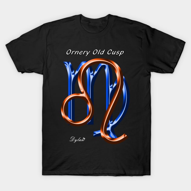 Leo Virgo Cusp Ornery T-Shirt by DylanArtNPhoto